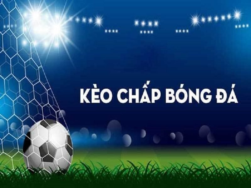 Tìm hiểu về kèo chấp trong bóng đá