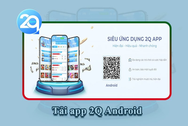 Hướng dẫn tải app 2Q cho Android hiệu quả