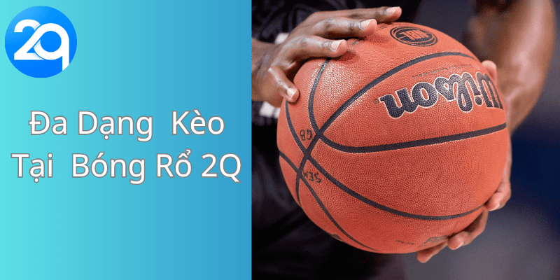 đa dạng kèo cược từ thể thao bóng rổ 2Q , giúp người chơi thảo mãi lựa chọn kèo yêu thích phù hợp nhất với mình