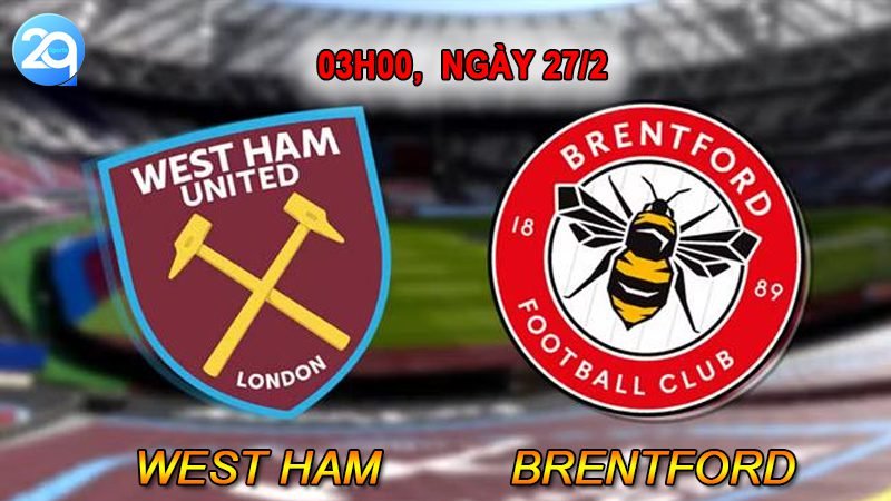 Nhận định soi kèo West Ham Vs Brentford, 03h00 ngày 27/2