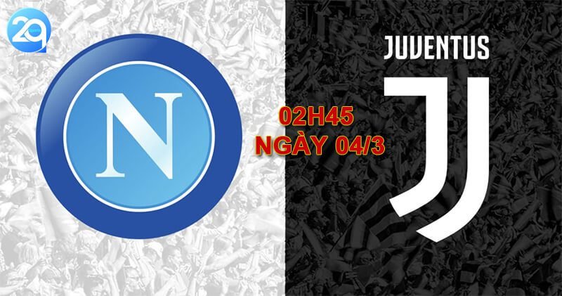 Soi kèo Napoli Vs Juventus, 02h45 ngày 04/3