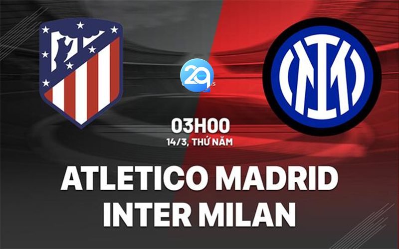 Soi kèo Atletico Madrid Vs Inter Milan, 03h ngày 14/3