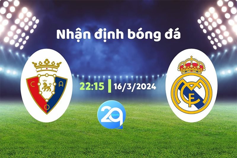 Soi kèo Osasuna vs Real Madrid 22h15 ngày 16/3