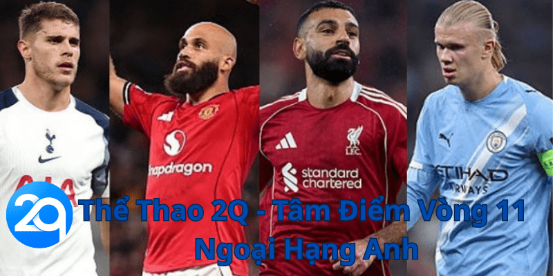 Tâm điểm thể thao bóng đá , vòng 11 ngoai hạng anh , trên sóng thể kthao 2Q live